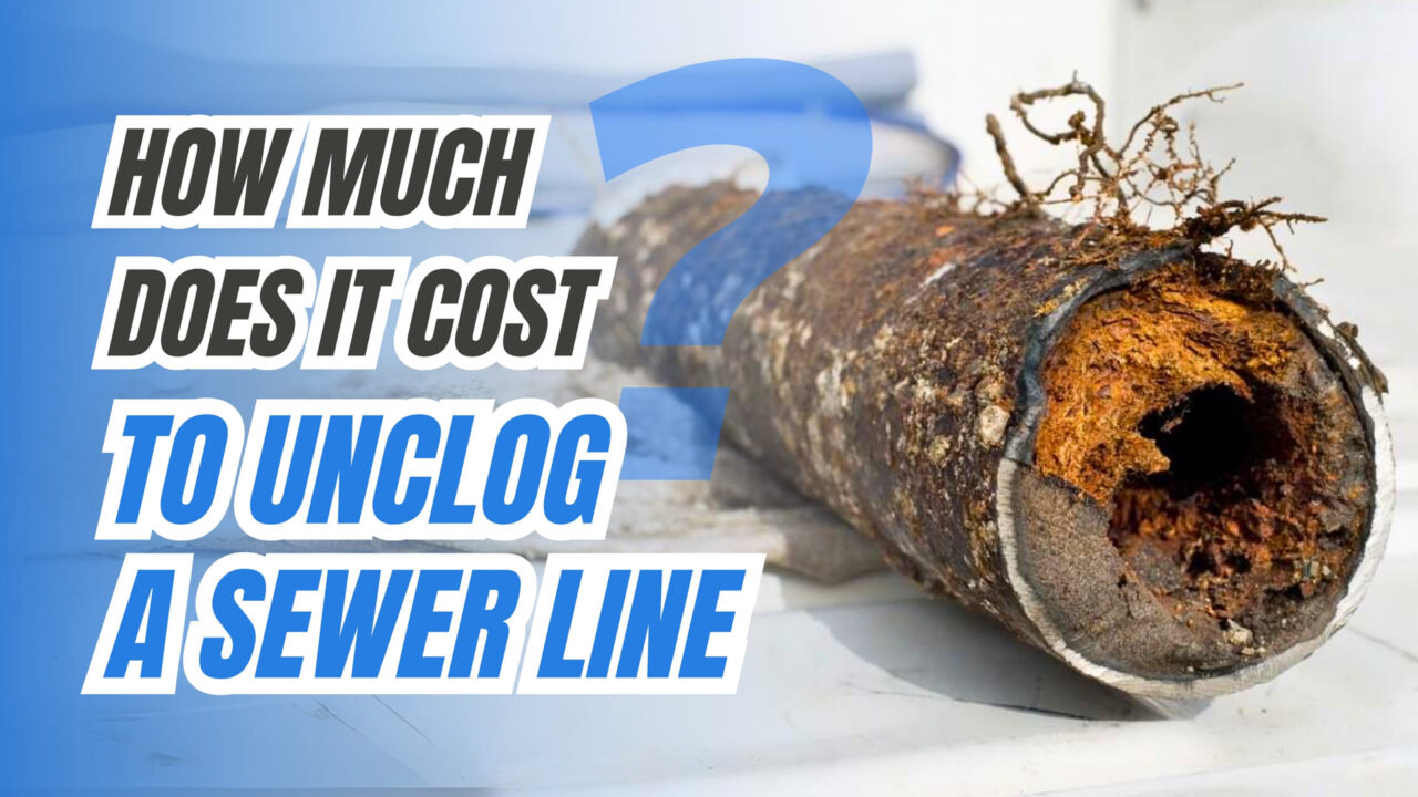 How Much Does It Cost to Unclog a Sewer Line: What Homeowners Need to Know